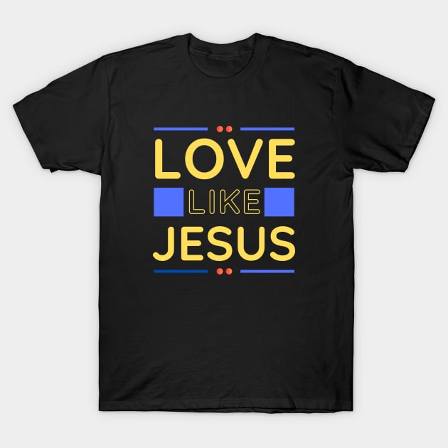 Love Like Jesus | Christian T-Shirt by All Things Gospel